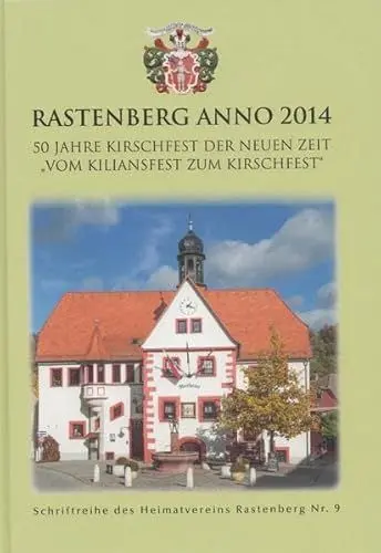 Produktbild: Rastenberg anno 2014: 50 Jahre Kirschfest der Neuen Zeit - Vom Kiliansfest zum Kirschfest (Schriftenreihe des Heimatvereins Rastenberg e.V.)