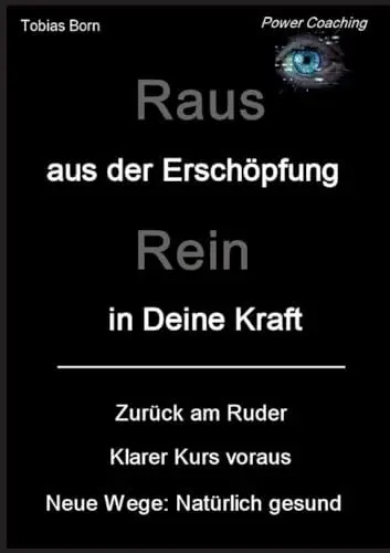 Produktbild: Raus aus der Erschöpfung - Rein in Deine Kraft: Zurück am Ruder - Klarer Kurs voraus - Neue Wege: Natürlich gesund