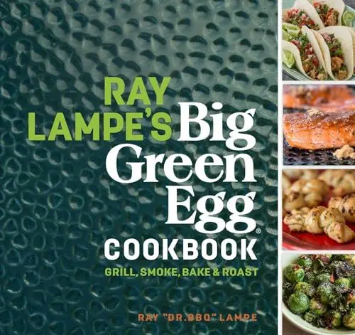 Produktbild: Ray Lampe's Big Green Egg Cookbook: Grill, Smoke, Bake & Roast (Volume 3)