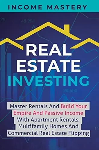 Produktbild: Real Estate Investing: Master Rentals And Build Your Empire And Passive Income With Apartment Rentals, Multifamily Homes And Commercial Real Estate Flipping