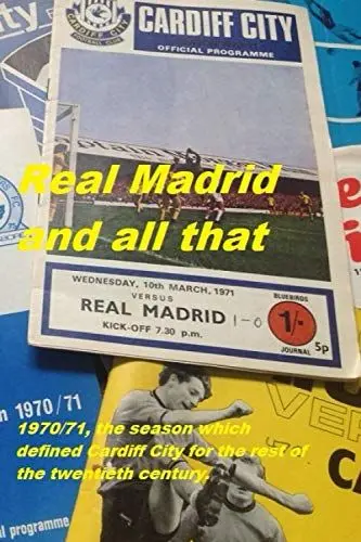 Produktbild: Real Madrid and all that: 1970/71, the season which defined Cardiff City for the rest of the twentieth century