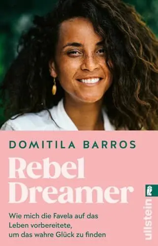 Produktbild: Rebel Dreamer: Wie mich die Favela auf das Leben vorbereitete, um das wahre Glück zu finden | Ein bewegendes Memoir einer beeindruckenden, jungen ... ihren Platz im Leben erkämpft hat.