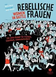 Produktbild: Rebellische Frauen - Women in Battle: 150 Jahre Kampf für Freiheit, Gleichheit, Schwesterlichkeit. Graphic Novel