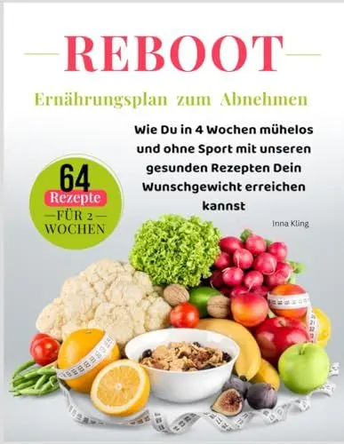 Produktbild: REBOOT - Ernährungsplan zum Abnehmen: Wie Du in 4 Wochen mühelos und ohne Sport mit unserem gesunden Rezepten Dein Wunschgewicht erreichen kannst