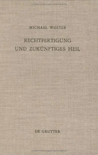 Produktbild: Rechtfertigung und zukünftiges Heil: Untersuchungen zu Römer 5,1-11 (Beihefte zur Zeitschrift für die neutestamentliche Wissenschaft, 43, Band 43)