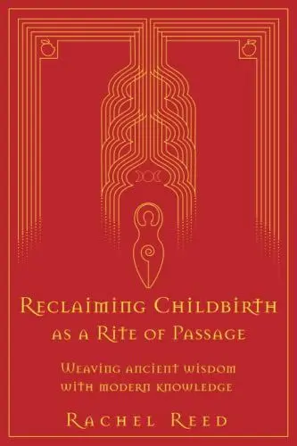Produktbild: Reclaiming Childbirth as a Rite of Passage: Weaving ancient wisdom with modern knowledge