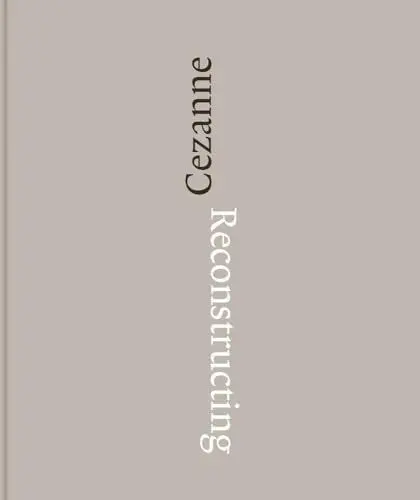 Produktbild: Reconstructing Cézanne: Sequence and Process in Paul Cézanne's Works on Paper