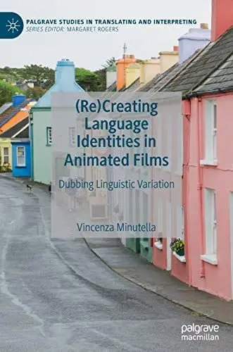 Produktbild: (Re)Creating Language Identities in Animated Films: Dubbing Linguistic Variation (Palgrave Studies in Translating and Interpreting)