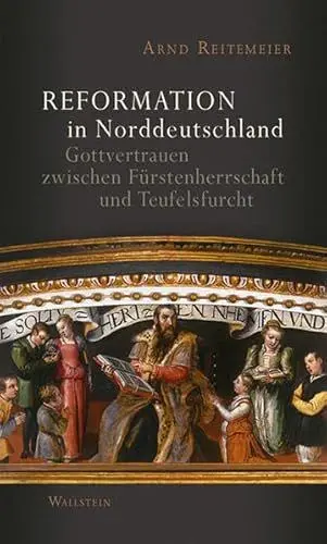 Produktbild: Reformation in Norddeutschland: Gottvertrauen zwischen Fürstenherrschaft und Teufelsfurcht