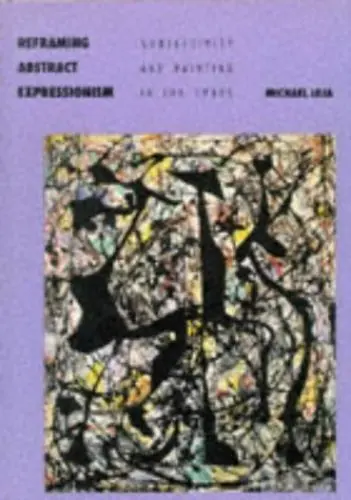 Produktbild: Reframing Abstract Expressionism: Subjectivity and Painting in the 1940s