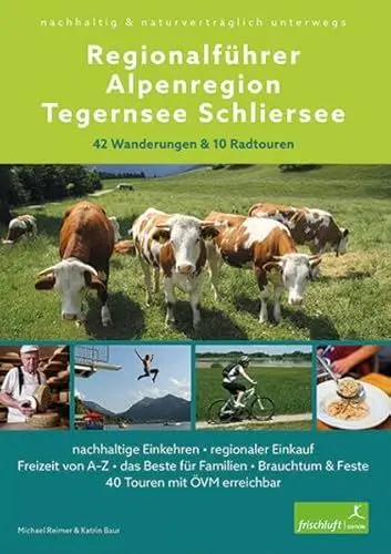 Produktbild: Regionalführer Alpenregion Tegernsee Schliersee: nachhaltig & naturverträglich unterwegs • 42 Wanderungen & 10 Radtouren • nachhaltige Einkehren • ... & Feste • 40 Touren mit ÖVM erreichbar