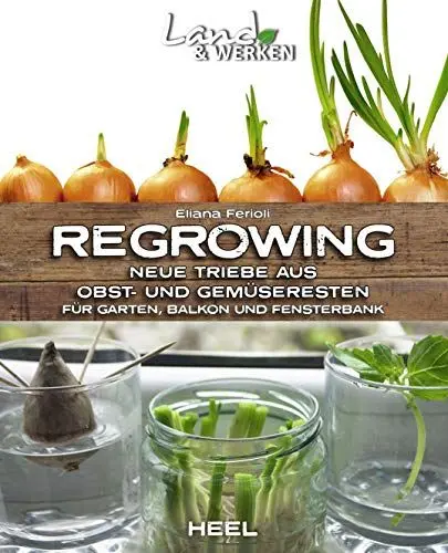 Produktbild: Regrowing – Neue Triebe aus Obst- und Gemüseresten: Für Garten, Balkon und Fensterbank (Land & Werken)