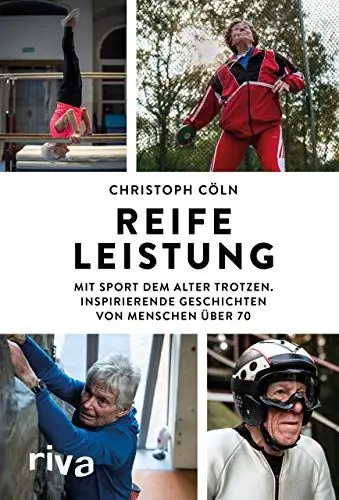 Produktbild: Reife Leistung: Mit Sport dem Alter trotzen. Inspirierende Geschichten von Menschen über 70