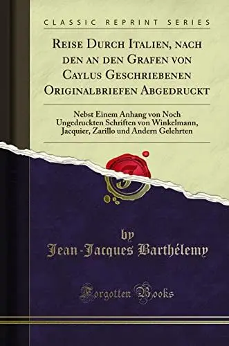 Produktbild: Reise Durch Italien, nach den an den Grafen von Caylus Geschriebenen Originalbriefen Abgedruckt (Classic Reprint): Nebst Einem Anhang Von Noch ... Und Andern Gelehrten (Classic Reprint)