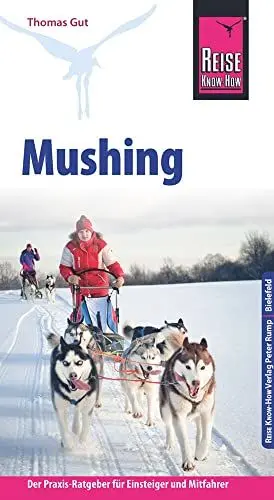 Produktbild: Reise Know-How Mushing - Hundeschlittenfahren Der Praxis-Ratgeber für Einsteiger und Mitfahrer (Sachbuch)