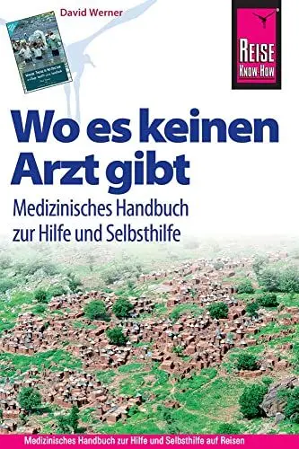 Produktbild: Reise Know-How Wo es keinen Arzt gibt - Medizinisches Handbuch zur Hilfe und Selbsthilfe: Diagnose, Medikamente, Malaria-Prophylaxe, Impfungen, Hygiene, Ernährung. (Sachbuch)