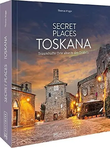 Produktbild: Reisebildband Geheimtipps – Secret Places Toskana: Traumhafte Orte abseits des Trubels. Entdecken Sie unbekannte Reiseziele abseits der Touristenströme