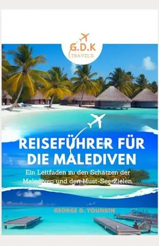 Produktbild: REISEFÜHRER FÜR DIE MALEDIVEN: Ein Führer zu den Schätzen und Reisezielen der Malediven, die man unbedingt besuchen muss