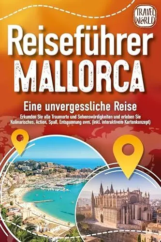 Produktbild: REISEFÜHRER MALLORCA - Eine unvergessliche Reise: Erkunden Sie alle Traumorte und Sehenswürdigkeiten und erleben Sie Kulinarisches, Action, Spaß, Entspannung uvm