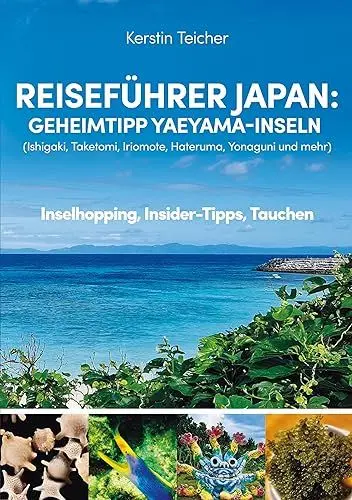 Produktbild: Reiseführer Japan: Geheimtipp Yaeyama-Inseln: Ishigaki, Taketomi, Iriomote, Hateruma, Kuroshima, Yonaguni und mehr - Inselhopping, Insider-Tipps, Tauchen