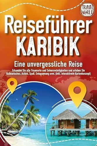 Produktbild: Reiseführer Karibik - Eine unvergessliche Reise: Erkunden Sie alle Traumorte und Sehenswürdigkeiten und erleben Sie Kulinarisches, Action, Spaß, Entspannung uvm. (inkl. interaktivem Kartenkonzept)