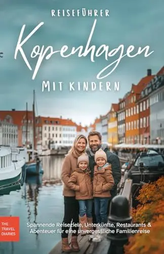 Produktbild: Reiseführer Kopenhagen mit Kindern: Spannende Reiseziele, Unterkünfte, Restaurants & Abenteuer für eine unvergessliche Familien-Reise nach Kopenhagen