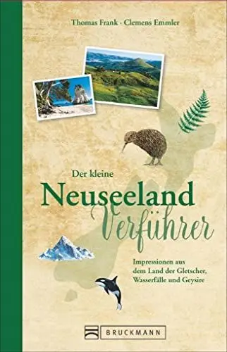 Produktbild: Reiseführer Neuseeland: Der kleine Neuseeland Verführer. Impressionen von der Insel der Kiwis, Wale und unberührter Natur im Südpazifik. Ein ... Land ... Land der Gletscher, Wasserfälle und Geysire