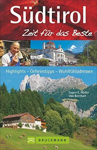 Produktbild: Reiseführer Südtirol - Zeit für das Beste: Highlights, Geheimtipps, Wohlfühladressen rund um Bozen, Meran, Vinschgau und Pustertal. Tipps für den ... Highlights – Geheimtipps – Wohlfühladressen