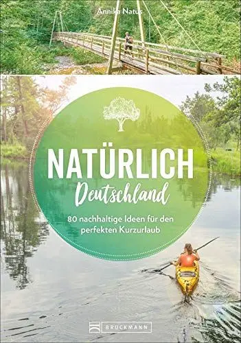 Produktbild: Reiseführer – Natürlich Deutschland. Der Öko-Guide für Urlaub in Deutschland: Nachhaltig reisen und die Natur schützen. 50 Ideen für den perfekten Kurzurlaub.