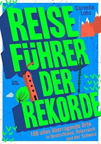 Produktbild: Reiseführer der Rekorde: 100 alles überragende Orte in Deutschland, Österreich und der Schweiz (Unterhaltsamer Reise-Bildband)
