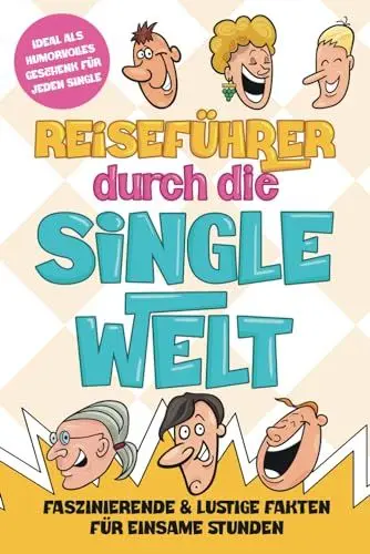 Produktbild: Reiseführer durch die Single Welt: Faszinierende & lustige Fakten für einsame Stunden: Ideal als humorvolles Geschenk für jeden Single