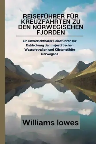Produktbild: Reiseführer für Kreuzfahrten zu den norwegischen Fjorden: Ein unverzichtbarer Reiseführer zur Entdeckung der majestätischen Wasserstraßen und Küstenstädte Norwegens