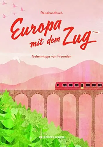 Produktbild: Reisehandbuch Europa mit dem Zug: Reiseführer Zug und Bahn – 2. Ausgabe (Geheimtipps von Freunden)