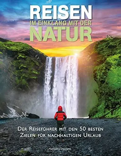 Produktbild: Reisen im Einklang mit der Natur: Der Reiseführer mit den 50 besten Zielen für nachhaltigen Urlaub