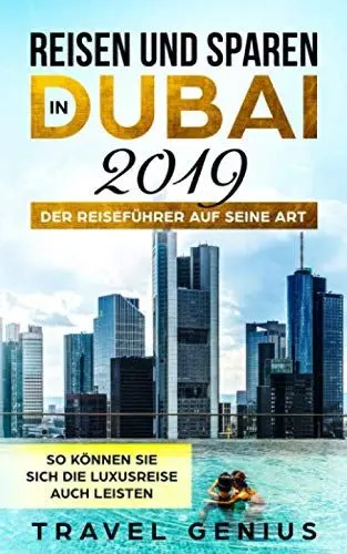 Produktbild: Reisen und Sparen in Dubai 2019 - Der Reiseführer auf seine Art | So können Sie sich die Luxusreise auch leisten