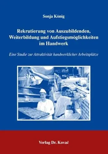Produktbild: Rekrutierung von Auszubildenden, Weiterbildung und Aufstiegsmöglichkeiten im Handwerk: Eine Studie zur Attraktivität handwerklicher Arbeitsplätze ... und Weiterbildung in Forschung und Praxis)