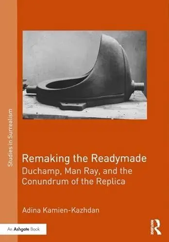 Produktbild: Remaking the Readymade: Duchamp, Man Ray, and the Conundrum of the Replica (Studies in Surrealism)