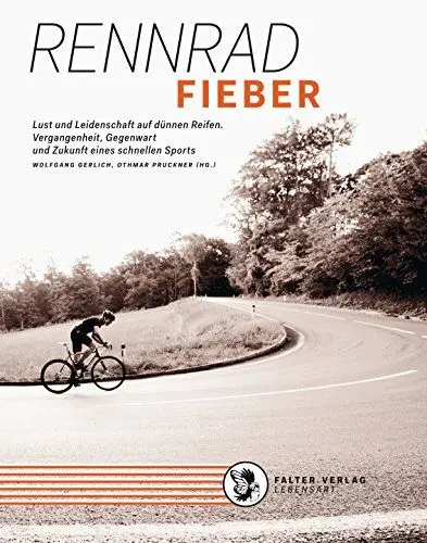 Produktbild: Rennradfieber: Lust und Leidenschaft auf dünnen Reifen. Vergangenheit, Gegenwart und Zukunft eines schnellen Sports