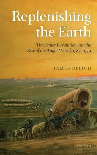 Produktbild: Replenishing the Earth: The Settler Revolution and the Rise of the Anglo-World 1783-1939