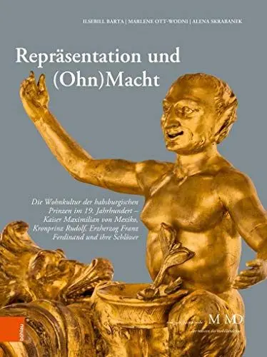 Produktbild: Repräsentation und (Ohn)Macht: Die Wohnkultur der habsburgischen Prinzen im 19. Jahrhundert - Kaiser Maximilian von Mexiko, Kronprinz Rudolf, ... M ... M MD, der Museen des Mobiliendepots, Band 38)