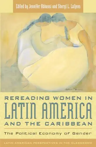 Produktbild: Rereading Women in Latin America and the Caribbean: The Political Economy of Gender (Latin American Perspectives in the Classroom)