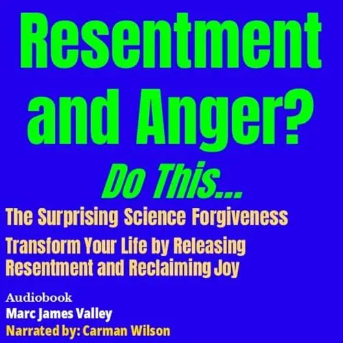 Produktbild: Resentment and Anger? Do This...: The Surprising Science of Forgiveness: Transform Your Life by Releasing Resentment and Reclaiming Joy