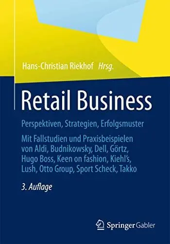 Produktbild: Retail Business: Perspektiven, Strategien, Erfolgsmuster Mit Fallstudien und Praxisbeispielen von Aldi, Budnikowsky, Dell, Görtz, Hugo Boss, Keen On ... Lush, Otto Group, Sport Scheck, Takko