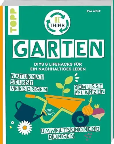 Produktbild: Rethink Garten. Bewusst pflanzen, umweltschonend düngen, naturnah selbst versorgen: DIYs und Lifehacks für ein nachhaltiges Leben.