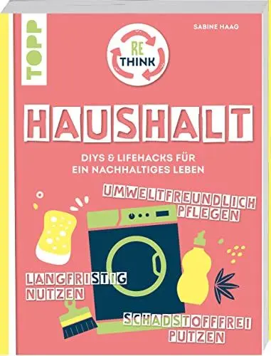 Produktbild: Rethink Haushalt. Schadstofffrei putzen, langfristig nutzen, umweltfreundlich pflegen.: DIYs und Lifehacks für ein nachhaltiges Leben.