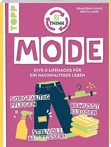 Produktbild: Rethink Mode. Bewusst kleiden, sorgfältig pflegen, stilvoll ausbessern.: DIYs und Lifehacks für ein nachhaltiges Leben.