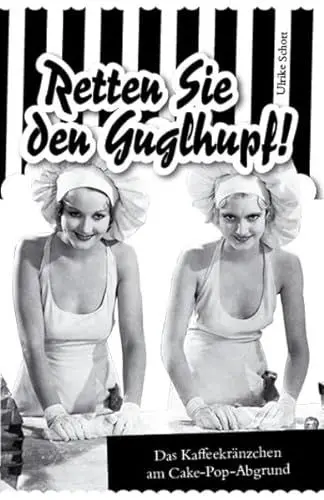 Produktbild: Retten Sie den Guglhupf!: Das Kaffeekränzchen am Cake-Pop-Abgrund (Gourmet Apokalypse)
