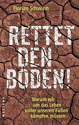 Produktbild: Rettet den Boden!: Warum wir um das Leben unter unseren Füßen kämpfen müssen