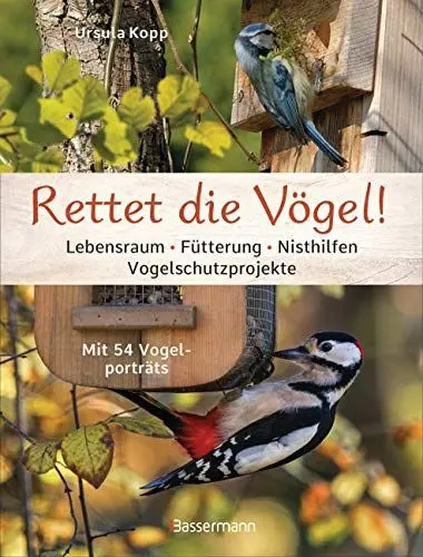 Produktbild: Rettet die Vögel! Lebensraum, Fütterung, Nisthilfen, Vogelschutzprojekte: Mit 54 Vogelporträts
