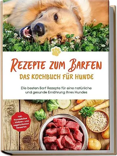 Produktbild: Rezepte zum Barfen - Das Kochbuch für Hunde: Die besten Barf Rezepte für eine natürliche und gesunde Ernährung Ihres Hundes - inkl. Hundekekse-, Welpen- und vegetarischen Rezepten